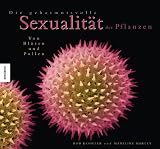 Die geheimnisvolle Sexualit�t der Pflanzen: Von Bl�ten und Pollen - Madeline Harley