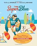 I was Superblue: Happy Holidays - The essential guide to the holiday of a lifetime, everytime (Volume 1)