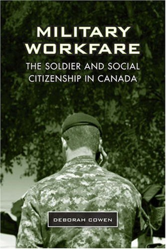 Military Workfare: The Soldier and Social Citizenship in Canada (Studies in Comparative Political Economy and Public Policy)