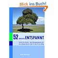 52 Wochen entspannt. Ihr Programm f�r ein entspannteres Leben in Beruf und Alltag