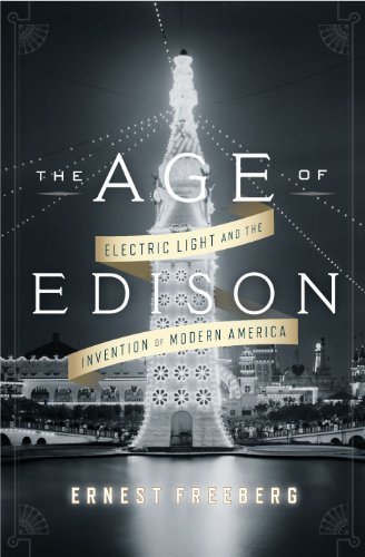 The Age of Edison: Electric Light and the Invention of Modern America (Penguin History American Life) by Freeberg, Ernest (unknown Edition) [Hardcover(2013)]