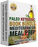 Paleo Ketogenic Book Bundle - Mediterranean Meal Prep: Combining the Best of Two Eating Systems in a Paleo Ketogenic Mediterranean Ultimate Meal Prep (Get Lean : Get Energised : Get Healthy)