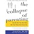 The Collapse of Parenting: How We Hurt Our Kids When We Treat Them Like Grown-Ups