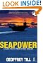 Seapower: A Guide for the Twenty-First Century (Cass Series: Naval Policy and History)