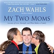 My Two Moms: Lessons of Love, Strength, and What Makes a Family | [Zach Wahls, Bruce Littlefield]