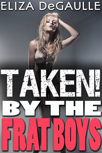 Taken!: By The Frat Boys