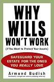 Why Wills Wont Work (If You Want to Protect Your Assets): Safeguard Your Estate for the Ones You Really Love
