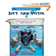 Just Add Water: Science Projects You Can Sink, Squirt, Splash, Sail (Experiment With Science)