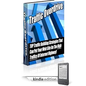 Traffic Overdrive: TOP Traffic Building Strategies That Can Put Your Web Site On The High Traffics Of Internet Highway!