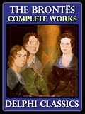 Complete Works of the Brontes Charlotte, Emily, Anne Brontë (Illustrated)