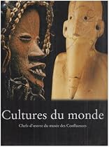Cultures du monde : Chefs-d'oeuvre du mus&eacute;e des Confluences