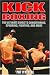 Search : Kick Boxing: The Ultimate Guide to Conditioning, Sparring, Fighting and More