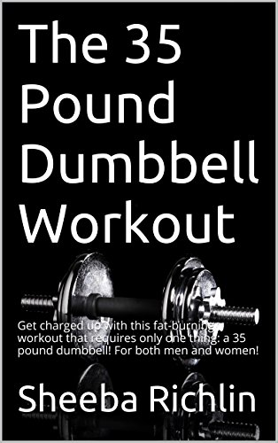 The 35 Pound Dumbbell Workout: Get charged up with this fat-burning workout that requires only one thing: a 35 pound dumbbell! For both men and women!