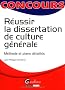 R�ussir la dissertation de culture g�n�rale : M�thode et plans d�taill�s