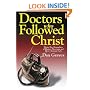 Doctors Who Followed Christ: 32 Biographies of Historic Physicians and Their Christian Faith