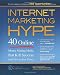 Internet Marketing Hype: 40 Online Money Making Myths that Kill Success (and How to Beat Them) Internet Marketing Hype: 40 Online Money Making Myths that Kill Success (and How to Beat Them)