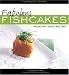 Fabulous Fishcakes: Recipes from Canada's Best Chefs<br>Second Edition