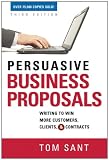 Persuasive Business Proposals: Writing to Win More Customers, Clients, and Contracts
