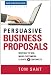 Persuasive Business Proposals: Writing to Win More Customers, Clients, and Contracts