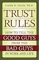 Trust Rules: How to Tell the Good Guys from the Bad Guys in Work and Life