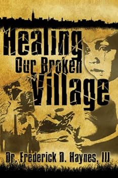 healing our broken village - dr. frederick d. haynes iii