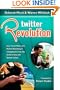 Twitter Revolution: How Social Media and Mobile Marketing is Changing the Way We Do Business & Market Online