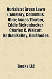 Burials at Green Lawn Cemetery, Columbus, Ohio; James Thurber, Eddie Rickenbacker, Charles C. Walcutt, Nathan Kelley, Jim Rhodes-