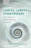 Limits, limits everywhere : the tools of mathematical analysis