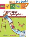 Abenteuer Spielplatz (mit DVD): Entdecke die Kr�fte der Bewegung