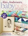 Alex Anderson's Baby Quilts With Love: 12 Timeless Projects for Today's Nursery