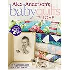 Alex Anderson's Baby Quilts With Love: 12 Timeless Projects for Today's Nursery by  Alex Anderson