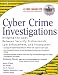 Cyber Crime Investigations: Bridging the Gaps Between Security Professionals, Law Enforcement, and Prosecutors
