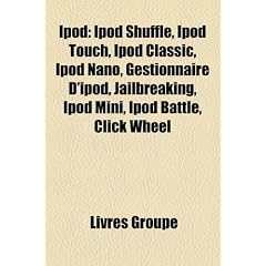 iPod: iPod Shuffle, iPod Touch, iPod Classic, iPod Nano, Gestionnaire D'Ipod, Jailbreaking, iPod Mini, iPod Battle, Click Wh