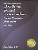 LARE Review, Section A Practice Problems: Project and Construction Administration, 2nd ed.