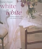 White on white : creating elegant rooms with shades of white