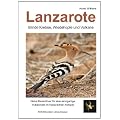 Lanzarote - Blinde Krebse, Wiedehopfe und Vulkane: Natur-Reisef�hrer f�r eine einzigartige Vulkaninsel im Kanarischen Archipel