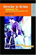 Director in Action: Johnnie To and the Hong Kong Action Film