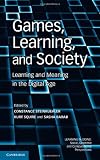 Games, Learning, and Society: Learning and Meaning in the Digital Age (Learning in Doing: Social, Cognitive and Computational Perspectives)
