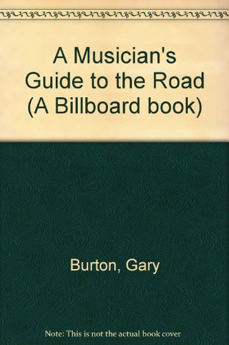 A Musician's Guide to the Road (A Billboard book)