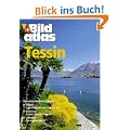 HB Bildatlas Tessin: Berge, T�ler, Seen: Locarno, Lugano, Bellinzona, Ascona und der Lago Maggiore