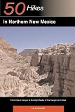 Explorer s Guide 50 Hikes in Northern New Mexico: From Chaco Canyon to the High Peaks of the Sangre de Cristos (Explorer s 50 Hikes)