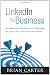 LinkedIn for Business: How Advertisers, Marketers and Salespeople Get Leads, Sales and Profits from LinkedIn (Que Biz-Tech)