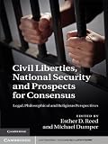 Civil liberties, national security and prospects for consensus : legal, philosophical, and religious perspectives