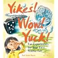 Yikes! Wow! Yuck! Fun Experiments for Your First Science Fair by Elizabeth Snoke Harris and Nora Thompson