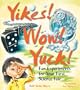 Yikes! Wow! Yuck! Fun Experiments for Your First Science Fair