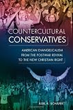 Countercultural conservatives : American evangelicalism from the postwar revival to the New Christian Right