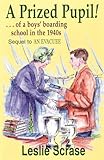 A prized pupil! : _of a boys' boarding school in the 1940s