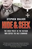 Hide & seek : the Irish priest in the Vatican who defied the Nazi command : a dramatic true story of rivalry and survival during WWII