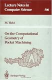 On the Computational Geometry of Pocket Machining (Lecture Notes in Computer Science)
