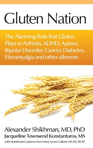 Gluten Nation: The Alarming Role That Gluten Plays in Arthritis, ADHD, Autism, Bipolar Disorder, Cancer, Diabetes, Fibromyalgia and Other Ailments